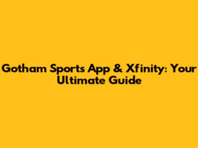 Gotham Sports App & Xfinity: Your Ultimate Guide