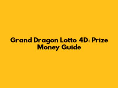 Grand Dragon Lotto 4D: Prize Money Guide