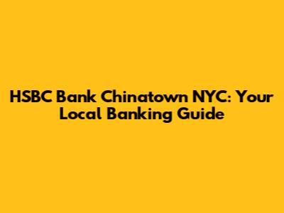 HSBC Bank Chinatown NYC: Your Local Banking Guide