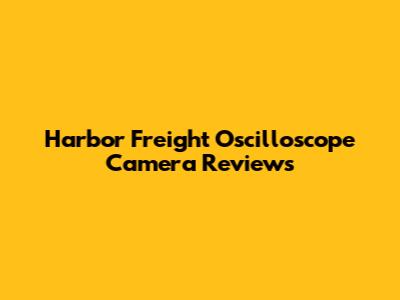 Harbor Freight Oscilloscope Camera Reviews