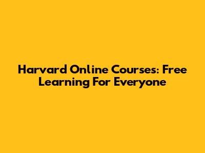 Harvard Online Courses: Free Learning For Everyone
