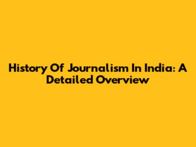 History Of Journalism In India: A Detailed Overview