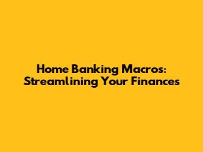 Home Banking Macros: Streamlining Your Finances