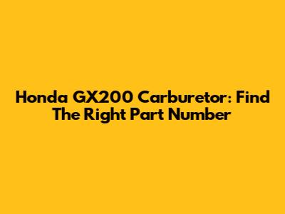Honda GX200 Carburetor: Find The Right Part Number