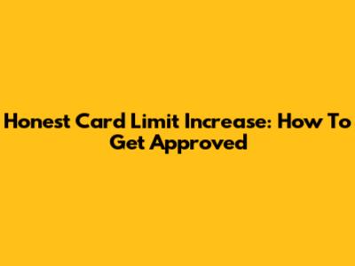 Honest Card Limit Increase: How To Get Approved