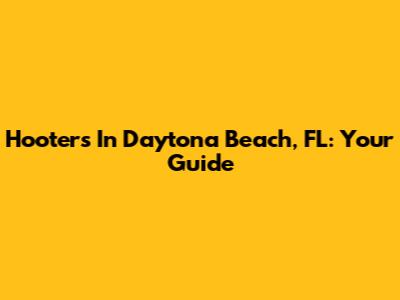 Hooters In Daytona Beach, FL: Your Guide