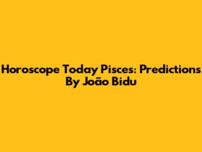 Horoscope Today Pisces: Predictions By João Bidu