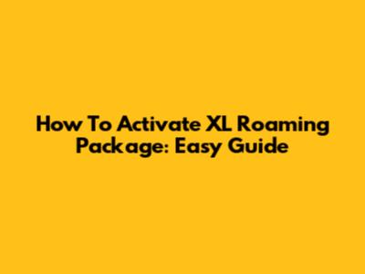 How To Activate XL Roaming Package: Easy Guide