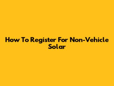 How To Register For Non-Vehicle Solar