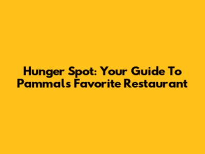 Hunger Spot: Your Guide To Pammal's Favorite Restaurant