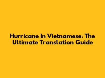 Hurricane In Vietnamese: The Ultimate Translation Guide