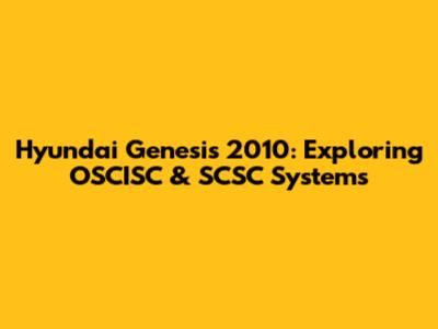 Hyundai Genesis 2010: Exploring OSCISC & SCSC Systems