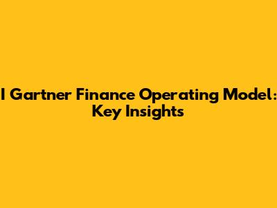 I Gartner Finance Operating Model: Key Insights