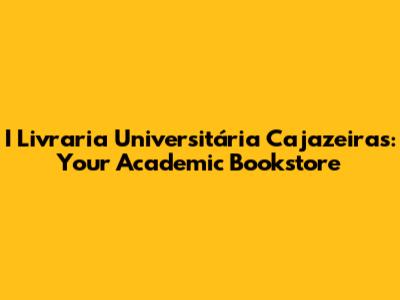 I Livraria Universitária Cajazeiras: Your Academic Bookstore