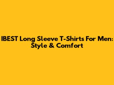 IBEST Long Sleeve T-Shirts For Men: Style & Comfort