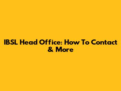 IBSL Head Office: How To Contact & More