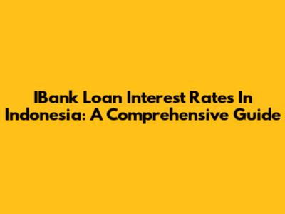 IBank Loan Interest Rates In Indonesia: A Comprehensive Guide