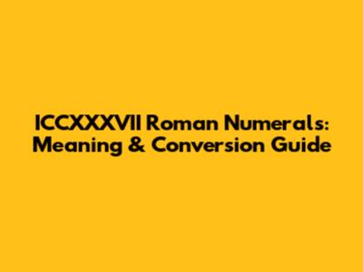 ICCXXXVII Roman Numerals: Meaning & Conversion Guide