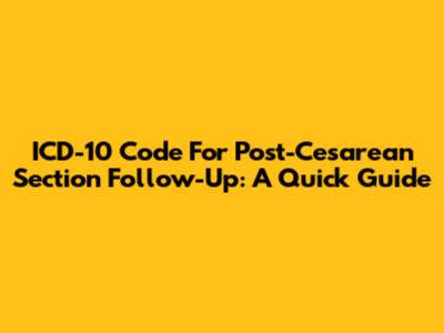 ICD-10 Code For Post-Cesarean Section Follow-Up: A Quick Guide
