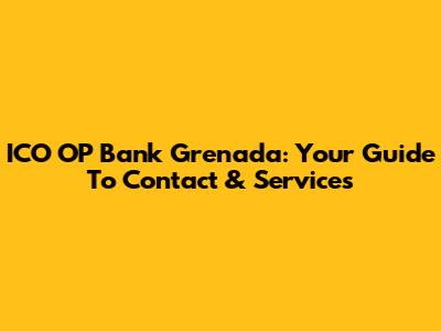 ICO OP Bank Grenada: Your Guide To Contact & Services