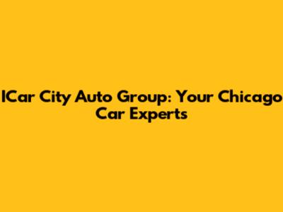 ICar City Auto Group: Your Chicago Car Experts