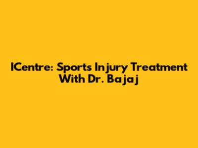 ICentre: Sports Injury Treatment With Dr. Bajaj