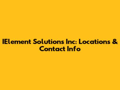 IElement Solutions Inc: Locations & Contact Info