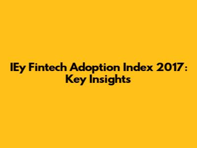 IEy Fintech Adoption Index 2017: Key Insights