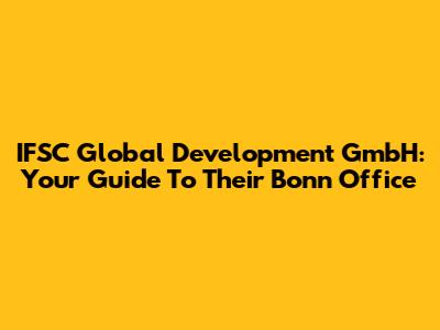 IFSC Global Development GmbH: Your Guide To Their Bonn Office