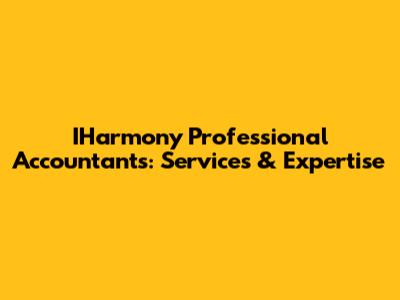IHarmony Professional Accountants: Services & Expertise