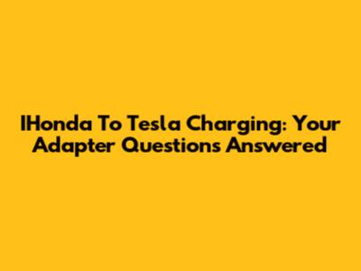 IHonda To Tesla Charging: Your Adapter Questions Answered