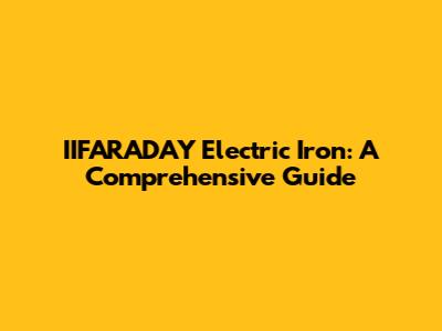IIFARADAY Electric Iron: A Comprehensive Guide