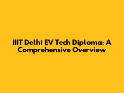 IIIT Delhi EV Tech Diploma: A Comprehensive Overview