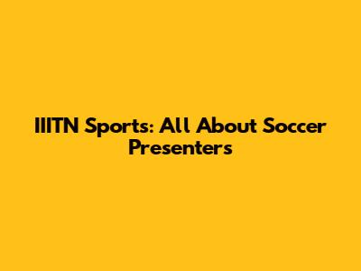 IIITN Sports: All About Soccer Presenters