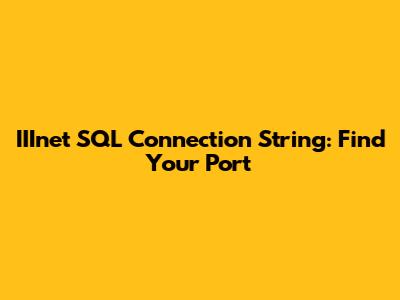 IIInet SQL Connection String: Find Your Port