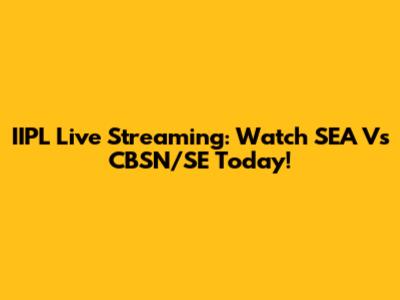 IIPL Live Streaming: Watch SEA Vs CBSN/SE Today!