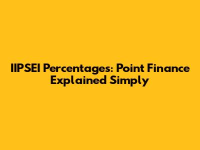 IIPSEI Percentages: Point Finance Explained Simply