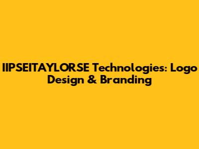 IIPSEITAYLORSE Technologies: Logo Design & Branding