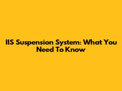 IIS Suspension System: What You Need To Know