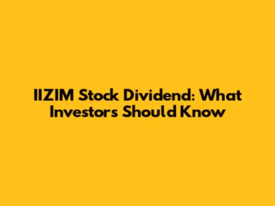 IIZIM Stock Dividend: What Investors Should Know