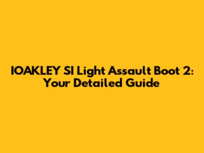 IOAKLEY SI Light Assault Boot 2: Your Detailed Guide