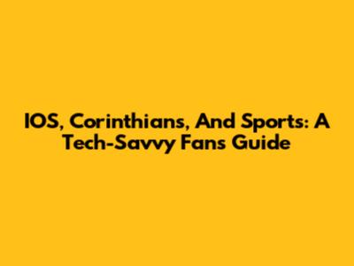 IOS, Corinthians, And Sports: A Tech-Savvy Fan's Guide