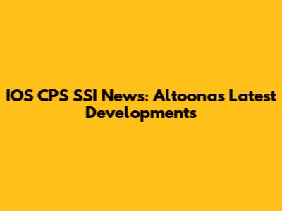 IOS CPS SSI News: Altoona's Latest Developments