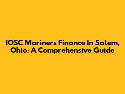 IOSC Mariners Finance In Salem, Ohio: A Comprehensive Guide