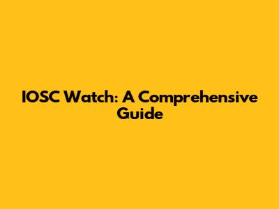 IOSC Watch: A Comprehensive Guide