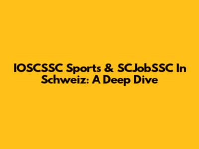 IOSCSSC Sports & SCJobSSC In Schweiz: A Deep Dive