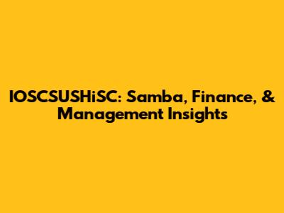 IOSCSUSHiSC: Samba, Finance, & Management Insights