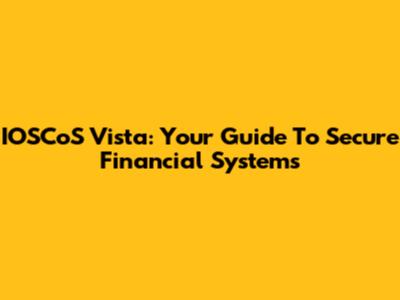 IOSCoS Vista: Your Guide To Secure Financial Systems