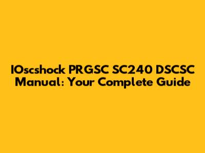 IOscshock PRGSC SC240 DSCSC Manual: Your Complete Guide