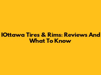 IOttawa Tires & Rims: Reviews And What To Know